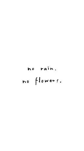 No rain, no flowers No Rain No Flowers, No Rain, Emma Watson, Pretty Words, The Words, Beautiful Words, Inspirational Words, Cool Words, Words Quotes