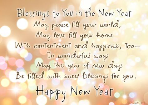 Blessings to You in the New Year May peace fill your world, May love fill your home With contentment and happiness, too. In wonderful ways May this year of new days Be filled with sweet blessings for Happy New Year After Loss, Happy New Year Blessings 2023, New Year’s Day Prayer, Last Day Of The Year Quotes Messages, New Years Blessings Quotes, Happy New Year Prayer, New Year Blessings Quotes, New Years Blessings, New Year Prayer Quote