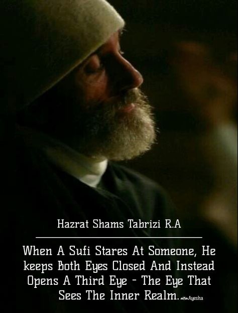 Sufis Do Not Judge Other People On How They Look Or Who They Are. When A Sufi Stares At Someone, He Keeps Both Eyes Closed And Instead Opens A Third Eye - The Eye That Sees The Inner Realm. | Hazrat Shams Tabrizi R.A Sufi Wallpaper Hd, Sufi Wallpaper, Shams Tabrizi Quotes, Sufi Meditation, Shams Tabrizi, Viking Quotes, Jalaluddin Rumi, Do Not Judge, Rumi Love Quotes