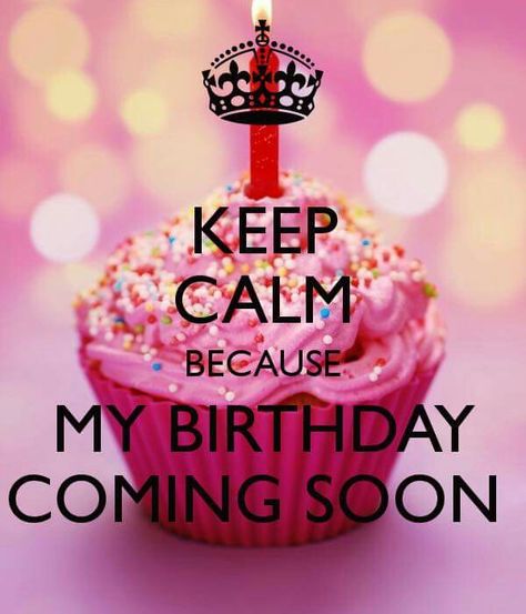 My Birthday Is Coming Soon, Keep Calm My Birthday, Birthday Is Coming Soon, My Birthday Is Coming, Birthday Dp, My Birthday Is, Love Song Quotes, Song Quotes, Its My Birthday