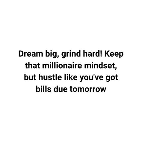 Dream big, grind hard! Keep that millionaire mindset, but hustle like you've got bills due tomorrow💎 Hustle Hard, Millionaire Mindset, Dream Big, Blog Posts