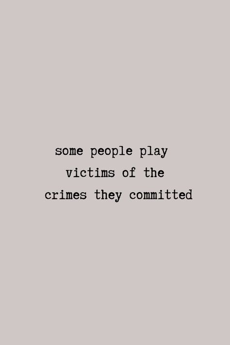 Fraud People Quotes, They Play Victims In Crimes They Committed, Playing Victims Quote, Some People Play The Victim So Well, Grimey People Quotes, The Audacity Of Some People Quotes, The Audacity Quotes People, Childish Friends Quotes, Guilty People Quotes