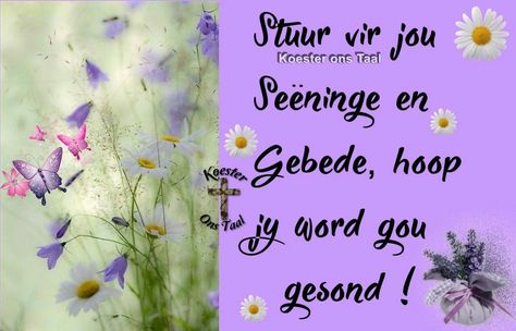 Hoop jy word gou gesond Word Gou Gesond, Saterdag Wense, Good Heart Quotes, Girl Boss Wallpaper, Get Well Messages, Feel Better Quotes, Daughter Poems, Words To Live By Quotes, Birthday Quotes For Daughter