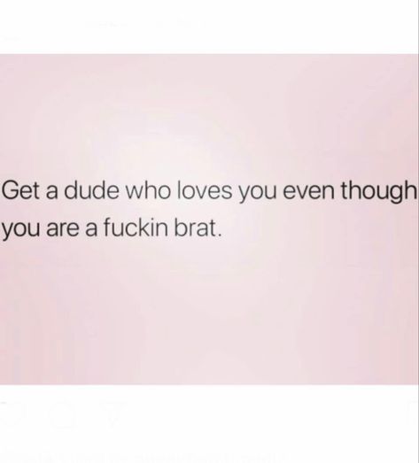 Bratty Quotes, Being A Brat, Relationship Funny, Done Quotes, Wise Words Quotes, Stay Classy, Instagram Logo, Future Wife, Badass Quotes