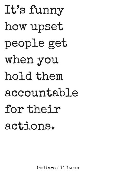 It’s funny how upset people get when you hold them accountable for their actions.  For more on relationships, faith, and emotional health, check out Godinreallife.com.  Narcissists. Personality disorders. Addiction. Toxic. Boundaries. Sowing and reaping. Consequences. Confrontation. Intervention. It's Funny, People Quotes, Quotable Quotes, A Quote, Wise Quotes, True Words, Quotes Funny, Funny People, Meaningful Quotes