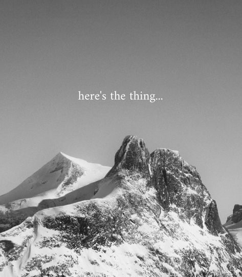 black and white mountain pic, short quote Mountain Quotes Short, Edge Quotes, Mountain Quotes, White Inspiration, Short Quote, Here's The Thing, White Mountain, Short Quotes, Quotes About God