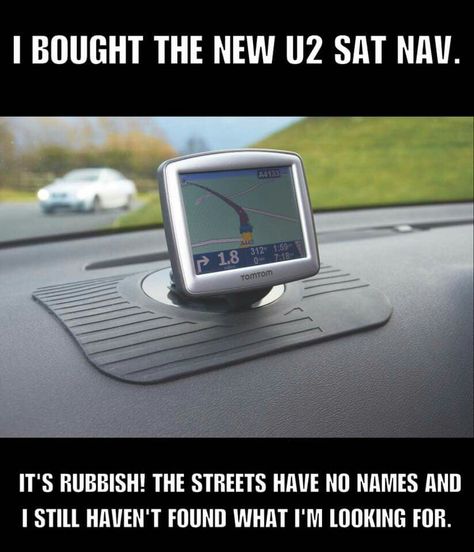 The new U2 Sat Nav is rubbish! The streets have no name and Ii still haven't found what I'm looking for... Driving Theory, Driving Practice, Theory Test, What To Do Today, Sat Nav, Silly Pictures, Career Development, Gps Navigation, My Favorite Things