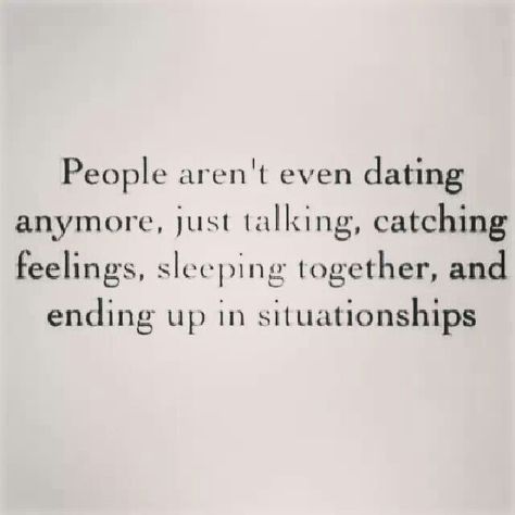 People aren't even dating anymore, just talking, catching feelings, sleeping together, and ending up in situationships #sotrue #true Complicated Quotes, Catching Feelings, Catch Feelings, Single Mom Quotes, Flirting Quotes, Dating Quotes, Quotes For Him, Dating Advice, Woman Quotes