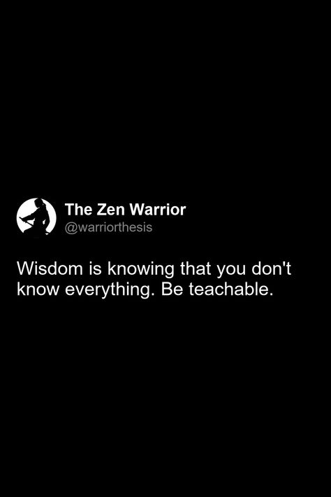 Wisdom is knowing that you don't know everything. Be teachable. Be Teachable Quotes, Teachable Quotes, Be Teachable, Motivational Quotes, Quotes