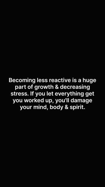 Thoughts in Rush on Instagram: "Becoming less reactive is a huge part of growth & decreasing stress. If you let everything get you worked up, you'll damage your mind, body & spirit." Less Reactive Quotes, Non Reactive, Reinvent Myself, Myself Quotes, Airport Chic, Quality Lifestyle, Word Vomit, Spiritual Psychology, Growth Mindset Quotes