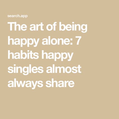 The art of being happy alone: 7 habits happy singles almost always share How To Live A Single Happy Life, Happy Single Life, Student Journal, Happy Alone, Seven Habits, Book Editing, Being Single, Single People, Being Happy