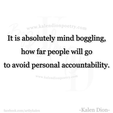 Kalen Dion, Aggressive Quotes, Shady Quotes, Personal Accountability, Accountability Quotes, Victim Quotes, God Help Me, The Ugly Truth, Narcissistic Behavior