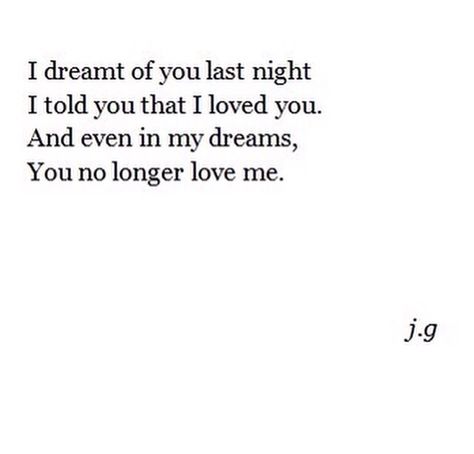 I dreamt of you last night, I told you I loved you. And even in my dreams, you no longer love me No Longer Love You Quote, I Dreamt About You Last Night, I Dreamt Of You Last Night Quotes, I Dreamt Of You, I Dreamed Of You Last Night, You Were In My Dream Last Night, I Dreamt Of You Last Night, I Dream Of You, I Saw You In My Dreams