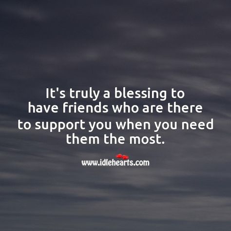 It’s truly a blessing to have friends who are there to support you when you need them the most. Best Friend Blessing Quotes, Friends Who Are There For You Quotes, Friends Who Are There For You, Friends Who Support You Quotes, Blessed Friendship Quotes, Supportive Friends Quotes Encouragement, Always There For You Quotes, Great Friends Quotes, Supportive Friends Quotes