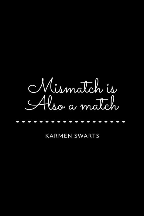 Mismatch is a match Quotes Art Karmen swarts Mismatched Quotes, Match Quotes, Black Obsession, Simple Facts, Matching Quotes, Adventure Seeker, Quotes Art, Couple Quotes, Pretty Words