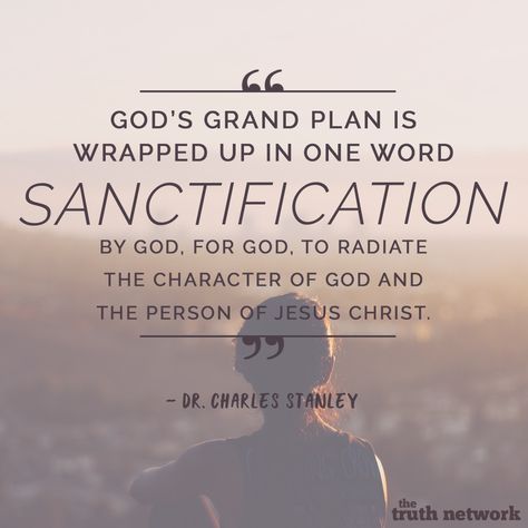 God's plan for us - sanctification - #quote from Dr. Charles Stanley Dr Charles Stanley Quotes, Sanctification Quotes, Charles Stanley Life Principles, Charles Stanley Quotes, Life Principles, Unveiled Wife, Dr Charles Stanley, Gods Plan Quotes, Godly Things