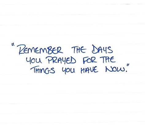 Remember When You Prayed For The Things, Remember The Things You Prayed For, Remember The Days You Prayed For, Prayed For The Things I Have Now, School Encouragement, Encouraging Verses, House Quotes, Insta Quotes, Board Room