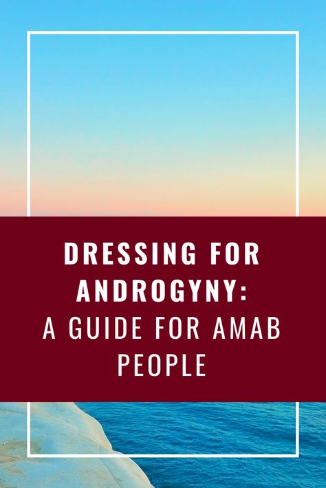 Dressing for Androgyny: A Guide for AMAB People – Live Love LGBTQ+ Amab Enby Fashion, Non Binary Fashion Androgynous Style, Nonbinary Tips, Gender Nonconforming Fashion, Queer Fashion Feminine, Genderfluid Outfits, Enby Style, Fashion Gender Neutral, Androgyny Fashion