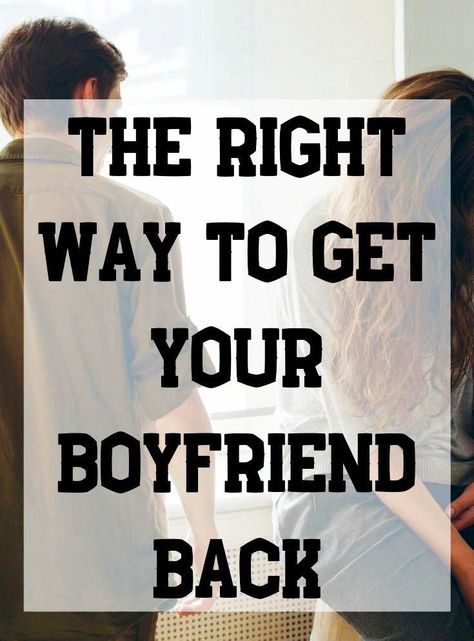 The Right Way To Get Your Boyfriend Back My Ex Boyfriend, Find A Boyfriend, Get The Guy, Make Him Chase You, Get A Girlfriend, Get A Boyfriend, Addicted To You, Getting Him Back, My Ex