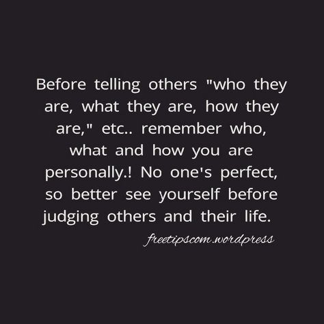 Please do not judge others on how they live their life and what they wear. It's their life, their choice. ✌ Be Careful Judging Others, Women Judging Other Women Quotes, Look At Yourself Before Judging Others, Do Not Judge Others, Judging Others Quotes, Healthy Eating Quotes, Eating Quotes, Do Not Judge, I Need Friends