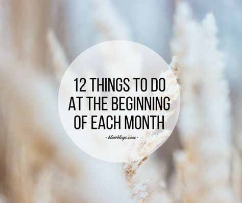 12 Things to Do at the Beginning of Each Month | Blair Blogs New Things To Try, Fresh Starts, Off Work, Make A Plan, New Month, Organize Your Life, Life Organization, Fresh Start, How To Make Notes