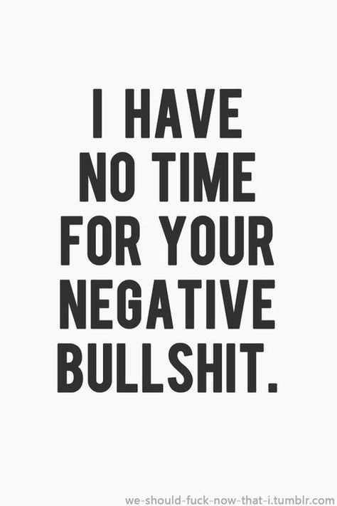 I have no time for your negative bullshit life quotes quotes quote life bullshit life sayings negativity Daragon Nyongdal, Fina Ord, Motiverende Quotes, Negative People, Trendy Quotes, Quotes About Moving On, No Time, The Words, Great Quotes