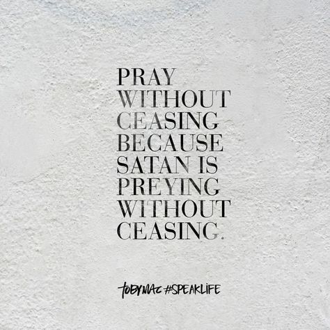 Pray with our ceasing because Satan is preying without ceasing. Morning Devotion, Jesus Return, Scripture Of The Day, Christian Post, Pray Without Ceasing, Give Me Jesus, Speak Life, God Loves You, Spiritual Inspiration