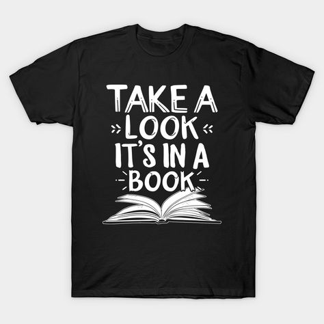 Reading Shirt Take A Look It's In A Book Lover Funny Books Reader Bookworm Hobby Gift For Women Girls -- Choose from our vast selection of Crewneck and V-Neck T-Shirts to match with your favorite design to make the perfect custom graphic T-Shirt. Pick your favorite: Classic, Relaxed Fit, V-Neck, Tri-Blend, Dolman Extra Soft Tri-Blend, Slouchy V-Neck, Slouchy, Premium, Heavyweight, Curvy, Ringer, and Curvy V-Neck. Customize your color! For men and women. Motivational Reading Quotes, Banned Books Shirt, Bookish Style, Read Banned Books, Book Club Meeting, Big Books, Read More Books, Reading Shirts, Book Tshirts