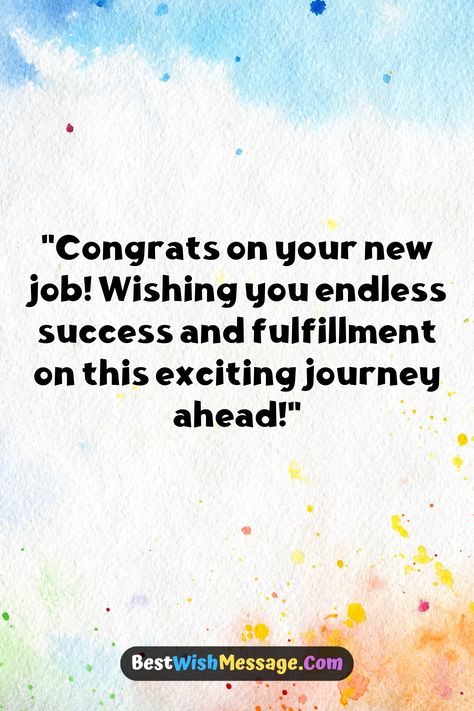 "🎉 New Job, New Beginnings! 🎉 Send your best wishes and cheers to your loved ones embarking on a new chapter in their career. Whether it's a leap of faith or a well-deserved promotion, celebrate their achievements and inspire them for what lies ahead. Pin this heartfelt message to spread positivity and encouragement! #NewJob #CareerSuccess #BestWishes" First Day At New Job Quotes, Best Wishes For New Job To Boyfriend, New Job Blessing Quotes, Best Wishes On New Job, Congratulations Quotes Achievement Congratulations Quotes Achievement Job, Congratulations For Job, Goodbye Message To Coworkers, It's A Leap Of Faith, How To Congratulate Someone