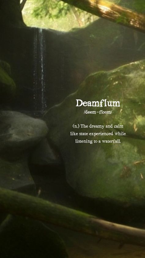 Deamflum 
The dreamy and calm like state experienced while listening to a waterfall. Nature Words Beautiful, Sounds Of Nature Quotes, Waterfall Quotes Nature, Anushka Core, Calm Words, Waterfall Captions, Waterfall Quotes, Dreamy Quotes, Word Inspiration