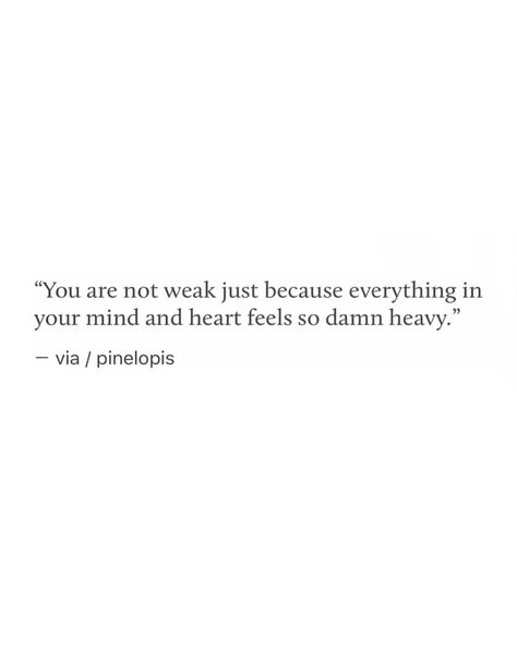 You are not weak just because everything in your mind and heart feels so heavy. Heavy Quotes, Now Quotes, Being Single, Les Sentiments, What’s Going On, Quotable Quotes, Poetry Quotes, Note To Self, Pretty Words