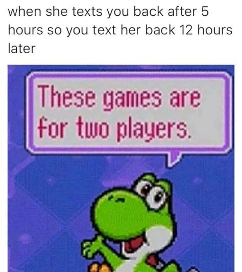 Texting back late, these games are for two players, mario yoshi meme Debate Memes, Petty Memes, Speech And Debate, Text For Her, Fresh Memes, Text You, Best Memes, Popular Memes, Funny Posts