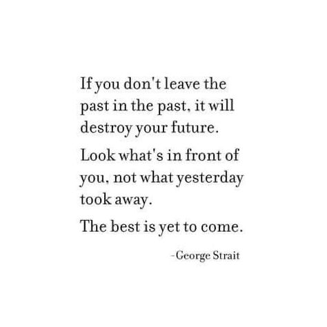 Original Senior Quotes, Forget The Past Quotes, George Strait Quotes, Best Senior Quotes, Senior Yearbook Quotes, Country Lyrics Quotes, Singer Quote, Grad Quotes, Past Quotes