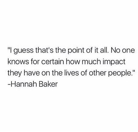 Hannah Movie Quote, Hannah Baker Quotes, Hannah Baker Aesthetic, Baker Quotes, Hannah Baker, Thirteen Reasons Why, 13 Reasons, The Lives Of Others, Fav Characters