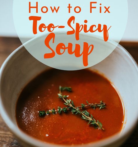 Too Spicy Fix Food, Spicy Vegetable Soup, Vegan Creamer, Food Substitutes, Cooking Substitutions, Hot Spices, Spicy Soup, Cheeseburger Soup, Soup Kitchen