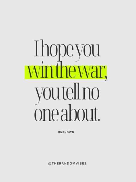 I hope you win the war, you tell no one about. - Unknown #Quotes #PinterestQuotes #deepwords #thoughts #words No Hope Quotes, No Words Quotes, Quotes About Victory, I Win Quote, Value Of Person Quotes, Hopeful Quotes, Ancient Wisdom Quotes, Unknown Quotes, Winning Quotes