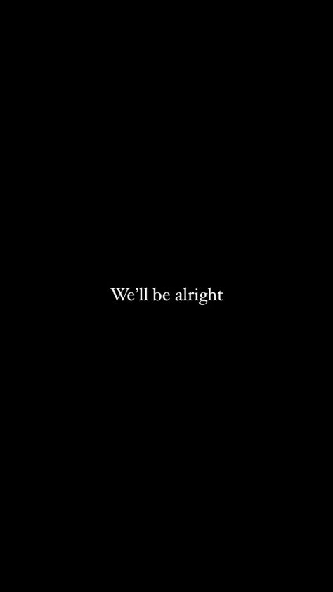 We’ll Be Alright Wallpaper, We'll Be Alright Wallpaper, Books 2024, We'll Be Alright, Gonna Be Alright, Be Alright, Aesthetic Black, New Me, I Wallpaper