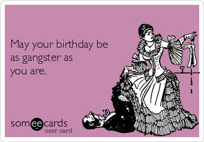 May your birthday be as gangster as you are. Savage Birthday Wishes, Birthday Funnies, Birthday Msgs, Cute Birthday Wishes, Hbd Quotes, Funny Happy Birthday Wishes, Birthday Memes, Birthday Wishes For Friend, Birthday Post