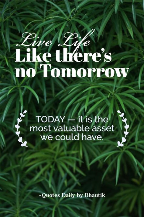 live like there’s no tomorrow – Quotes Daily Opposite Quotes, No One Is Promised Tomorrow Quotes, Live Like Theres No Tomorrow Tattoo, No Tomorrow Quotes, Theres Always Tomorrow Quotes, Tomorrow Is Not Promised Quotes, Live Today Tomorrow Is Not Promised, There Is No Tomorrow, Tomorrow Quotes