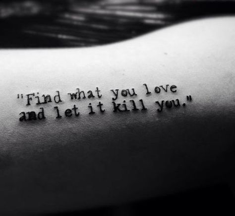 Find What You Love And Let It Kill You Tattoo, Old France, Love Tattoo, Small Quotes, Lewis Carroll, Little Tattoos, Bukowski, Graphic Arts, Love Tattoos