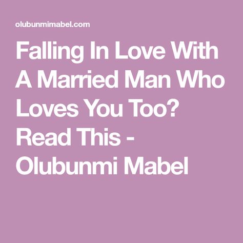 Falling In Love With A Married Man Who Loves You Too? Read This - Olubunmi Mabel Falling For A Married Man Quotes, Falling In Love With A Married Man, In Love With A Married Man Quotes, Dating A Married Man Quotes, Dating A Married Man, Beautiful Things In Life, Falling For Someone, Married Man, Relationship Lessons