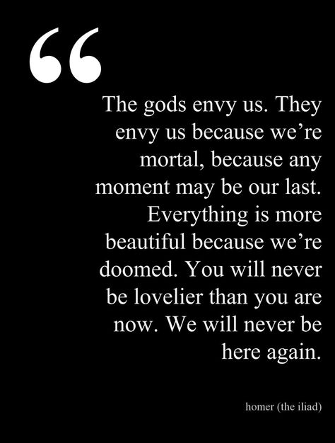 Homer (The Iliad) Gods Envy Us, Atlas Quotes, Greek Mythology Quotes, Homer Quotes, Greek Poetry, Boom Quotes, Thought Journal, Quotes Greek, Mark Lawrence