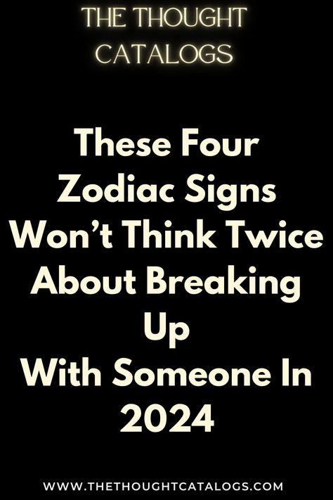 These Four Zodiac Signs Won’t Think Twice About Breaking Up With Someone In 2024 Sagittarius Love Horoscope, Celtic Zodiac Signs, Zodiac Love Compatibility, Astrology Today, Horoscope Love Matches, Zodiac Birth Dates, Breaking Up With Someone, Zodiac Signs Chart, Capricorn Life