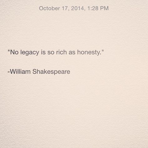 No Legacy Is So Rich As Honesty, Honesty Tattoo, Widgets Ipad, Honesty Quotes, Rosary Tattoo, Actors Funny, Literature Quotes, William Shakespeare, Note To Self