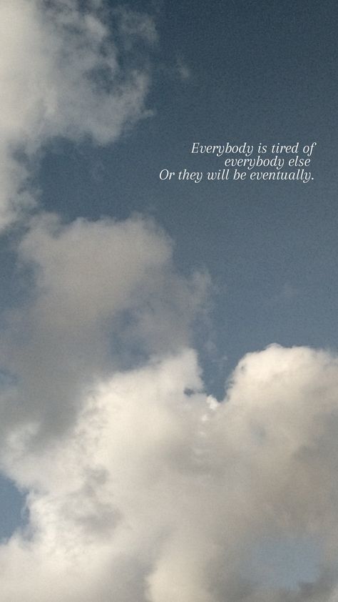 Indeed everyone is tired of everyone else or we know some or the other day , they will be eventually Tired Of Everyone, Everyone Else, Quick Saves