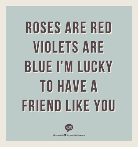 Roses are red violets are blue I'm lucky to have a friend like you Red Roses Quotes, Roses Are Red Memes, Roses Are Red Funny, Roses Are Red Poems, Red Quotes, Funny Poems, Rose Quotes, Blue Quotes, Roses Are Red