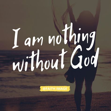 I Am Nothing Quotes, Without God I Am Nothing, Nothing Quotes, God Bible Verses, Good Night Cards, Christian Photography, Abide In Christ, I Am Nothing, Scripture Pictures