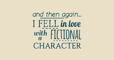 Quote About Fictional Characters, Fell In Love With Fictional Characters, Fictional Crushes Quotes, Love Quotes For Fictional Characters, In Love With A Fictional Character Aesthetic, Fall In Love With Fictional Characters, In Love With A Fictional Character Art, Fictional Love Quotes, Men Quotes Aesthetic