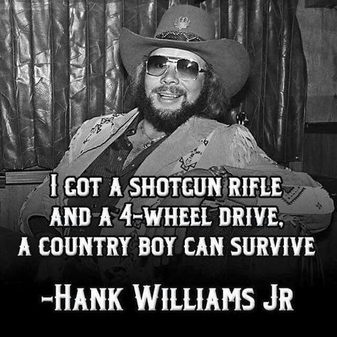 Hank Jr. Hank Williams Jr Quotes, Country Boy Can Survive, Country Lyrics Quotes, Hank Jr, Singer Quote, Cowboy Quotes, Country Song Quotes, Best Country Music, Hank Williams Jr