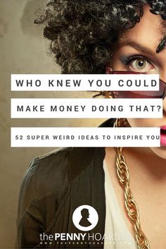 These weird jobs and businesses are fun to read about, and maybe they'll inspire you to try something new. Here are some of the latest weird ways to make money -- one for each week of 2016, if you’re really keen. - The Penny Hoarder http://www.thepennyhoarder.com/weird-ways-to-make-money-who-knew/ Weird Ideas, The Penny Hoarder, Side Money, Money Ideas, Earn Extra Money, Financial Tips, Ways To Make Money, Money Matters, Money Saver